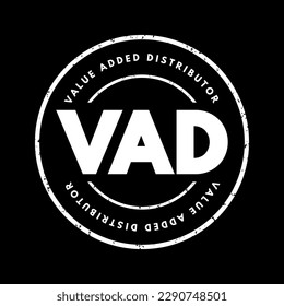 VAD Value Added Distributor - offers differentiating services and solutions that provide additional benefits to their clients, acronym text stamp