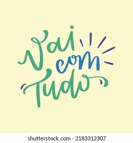 Vai com tudo. vaya con todo. Calligrafía brasileña de letras a mano portuguesa. Vector.