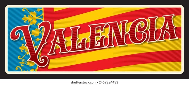 Valencia capital of autonomous community in Spain. Vector travel plate, vintage tin sign, retro welcome postcard, or signboard. Spanish territory old plaque with flag and ornaments