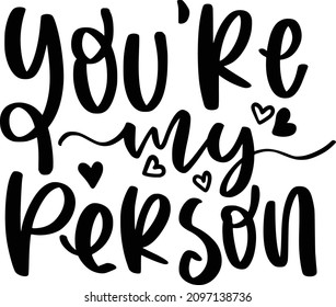 Valentine 02 Lettering Quotes For Printable Poster, Tote Bag, Mugs, T-Shirt Design, Youre My Person1 Quotes
