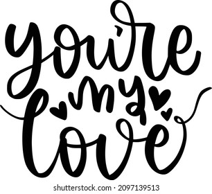 Valentine 02 Lettering Quotes For Printable Poster, Tote Bag, Mugs, T-Shirt Design, Youre My Love1 Quotes
