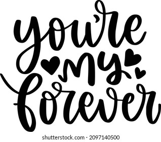 Valentine 02 Lettering Quotes For Printable Poster, Tote Bag, Mugs, T-Shirt Design, Youre My Forever1 Quotes
