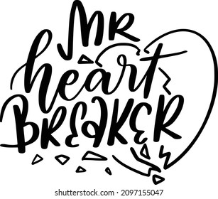 Valentine 03 Lettering Quotes For Printable Poster, Tote Bag, Mugs, T-Shirt Design, Mr Heart Breaker Quotes
