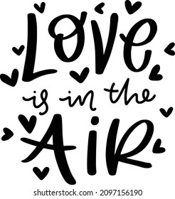 Valentine 03 Lettering Quotes For Printable Poster, Tote Bag, Mugs, T-Shirt Design, Love Is In The Air Quotes
