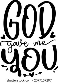 Valentine 03 Lettering Quotes For Printable Poster, Tote Bag, Mugs, T-Shirt Design, God Gave Me You Quotes
