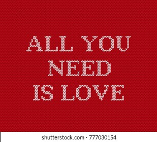Valentine background. Knit seamless pattern with text All you need is love. Knitting design. Vector graphics. Knitted red sweater ornament. 