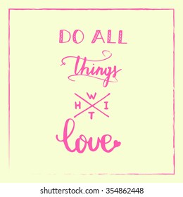 Valentine Card with hand drawn typography design element for greeting cards, posters and print. Do all things with love on pastel background