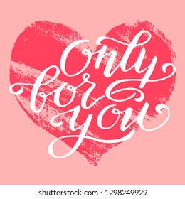 Valentine card, hand painted red heart, hand written lettering only for you, vector illustration.