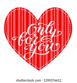 Valentine card, red heart on white background, ,hand written only for you,vector illustration.