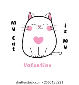 Valentine cat with typography vector design. Lettering My cat is my Valentine. Perfect for t shirt, greeting card, poster design