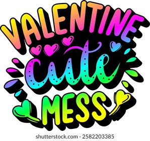 valentine cute mess valentines day quote rainbow colorful bright vibrant vector graphic design and cut file