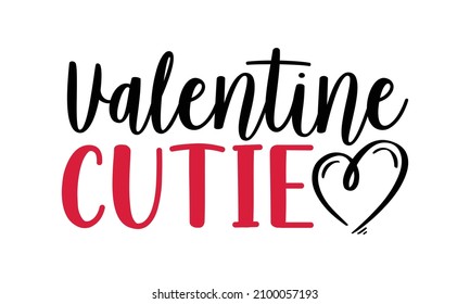 Valentine cutie- Valentines Day t-shirt design, Hand drawn lettering phrase, Calligraphy t-shirt design, Handwritten vector sign, SVG, EPS 10