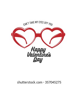 Valentine day card with heart shaped glasses and love quote. Can not take my eyes off you. Happy valentines day. Vintage vector illustration. 