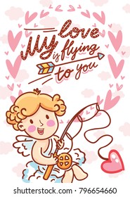 Valentine Day Greeting card with Cupid character and lettering text on romantic background with hearts. My love is flying to you. Cute hand drawn love illustration in cartoon style