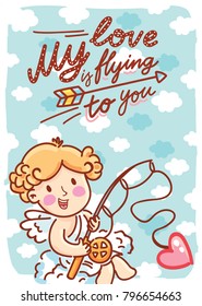 Valentine Day Greeting card with Cupid character and lettering text on romantic background with hearts. My love is flying to you. Cute hand drawn love illustration in cartoon style