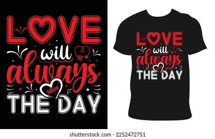 valentine day t-shirt design, love will always save the day. Hand drawn lettering for Lovely greeting card, invitation. valentine Vector design for poster, badge, emblem, art, element, isolated