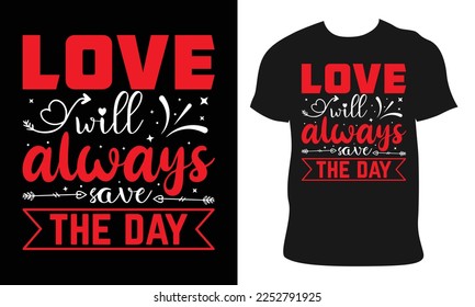 valentine day t-shirt design, love will always save the day. Hand drawn lettering for Lovely greeting card, invitation. valentine Vector design for poster, badge, emblem, art, element, isolated