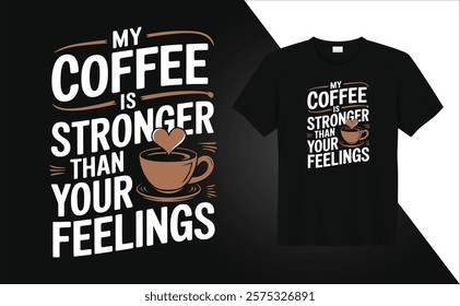 Valentine Day T-shirt design My coffee is stronger than your feelings
