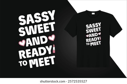 Valentine Day T-shirt design Sassy sweet and ready to meet