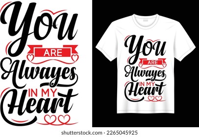 Valentine day Unique and typography t-shirt design vector, you are always in my heart vector template. good for poster, badge, Clothes, print, t-shirt, card Greeting, and Mug.