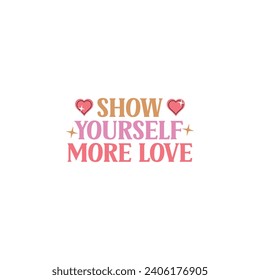 Valentine design valentine tshirt design show yourself more love