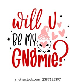 Valentine Gnome Lettering Quotes and Phrases For Printable Posters, Cards, Tote Bags Or T-Shirt Design. Funny Valentine Quotes And Saying