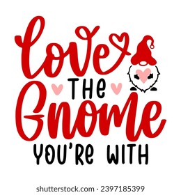 Valentine Gnome Lettering Quotes and Phrases For Printable Posters, Cards, Tote Bags Or T-Shirt Design. Funny Valentine Quotes And Saying