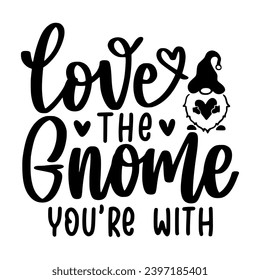 Valentine Gnome Lettering Quotes and Phrases For Printable Posters, Cards, Tote Bags Or T-Shirt Design. Funny Valentine Quotes And Saying