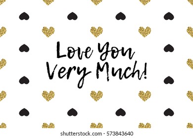 Valentine greeting card with text, black and gold hearts. Inscription - Love You Very Much