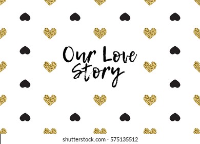 Valentine greeting card with text, black and gold hearts. Inscription - Our Love Story