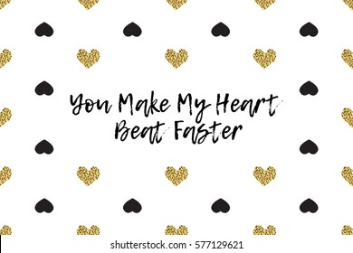 Valentine greeting card with text, black and gold hearts. Inscription - You Make My Heart Beat Faster