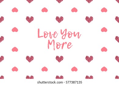 Valentine greeting card with text and pink hearts. Inscription - Love You More