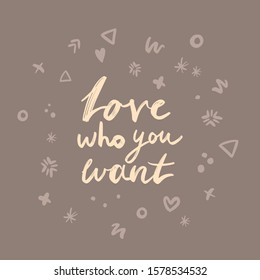 Valentine hand painted lettering Love who you want phrase - Vector postcard template