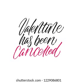 Valentine has been cancelled - antivalentine's day calligraphic quote.