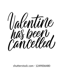 Valentine has been cancelled - antivalentine's day calligraphic quote.