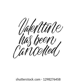 Valentine has been cancelled - antivalentine's day calligraphic quote.