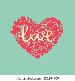 Valentine heart with hand drawn lettering love. Frame of flowers. Template for wedding invitation, valentine card, greeting card, birthday invitation. Vector illustration.
