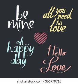 Valentine lettering love set Isolated on dark grey background. Be mine, All you need is love, Oh, happy day, Hello love.Vector art for valentine day, wedding and birthday card, stamp