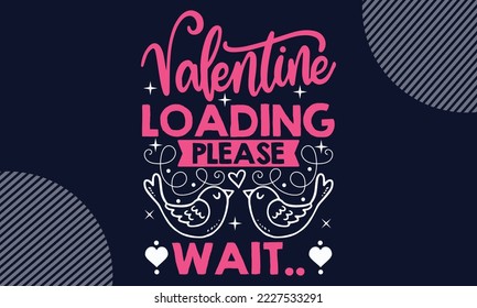 Valentine Loading Please Wait.. - Valentines Day SVG Design. Hand drawn lettering phrase isolated on colorful background. Illustration for prints on t-shirts and bags, posters