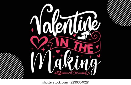 valentine in the making, Happy valentine`s day T shirt design, typography text and red heart and line on the background, funny valentines Calligraphy graphic design typography for svg, poster, sticker