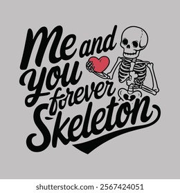 Valentine, me and you forever skeleton vector  t-shirt design style 