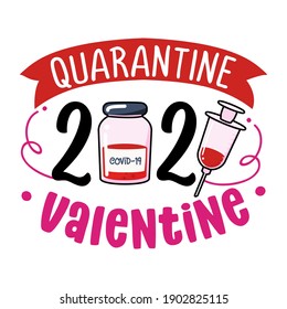 Valentine Quarantine 2021 (Will you be my Valentine?) - Awareness lettering phrase. Social distancing poster with text for self quarantine. Hand letter motivation Valentine's day message. Vaccination.