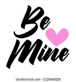 Valentine quote Be Mine with pink heart. Vector text isolated on white. 