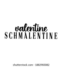 Valentine Schmalentine. Funny and sarcastic quote about Valentine's day