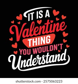 It Is A Valentine Thing You Wouldn't Understand Typography T-shirt Design, vector illustration, graphic template, print on demand, textile, retro style, vintage, valentine's day tee shirt