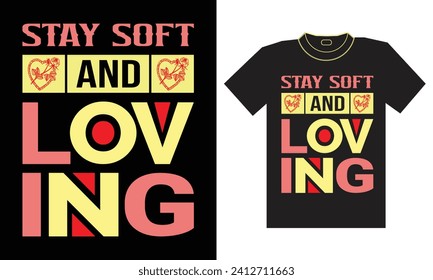 Valentine T-Shirt Design "Stay soft and loving"