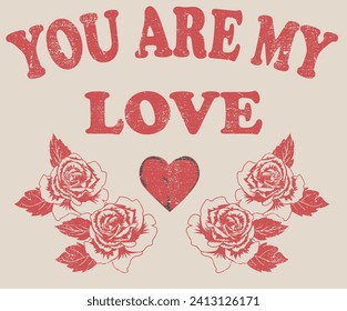 Valentine t-shirt design. You are my love. Rose graphic artwork for apparel,  posters, background and others. 