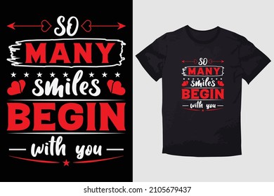 VALENTINE T-SHIRT SO MANY SMILE'S BEGIN WITH YOU