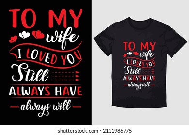 VALENTINE T-SHIRT  TO MY WIFE I LOVED YOU STILL ALWAYS HAVE ALWAYS WILL
12. THIS IS WHERE OUR STORY BEGINS