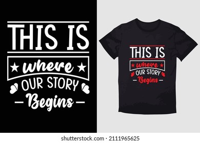VALENTINE T-SHIRT THIS IS WHERE OUR STORY BEGINS